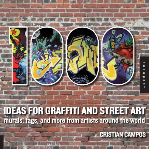 1,000 Ideas for Graffiti and Street Art: Murals, Tags, and More from Artists Around the World (1000 Series)