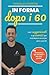 In forma dopo i 60: Come al...
