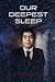 Our Deepest Sleep