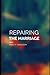 REPAIRING THE MARRIAGE