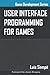 User Interface Programming for Games