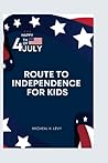 ROUTE TO INDEPENDENCE FOR KIDS: An essential approach for kids to know about the country and defend it wherever they go.