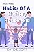 Habits of A Healthy Household (Must Read) by David E. Scott