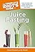 The Complete Idiot's Guide to Juice Fasting by Bo Rinaldi