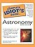 The Complete Idiot's Guide to Astronomy