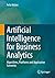 Artificial Intelligence for Business Analytics: Algorithms, Platforms and Application Scenarios
