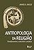 Antropologia da religião by James S. Bielo