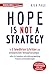 Hope is not a Strategy: In 6 bewährten Schritten zur erfolgreichen Verkaufsstrategie – selbst für komplexe und erklärungsbedürftige Produkte und Dienstleistungen (German Edition)