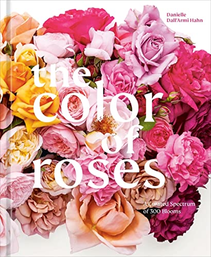 The Color of Roses: A Curated Spectrum of 300 Blooms (Hardcover)