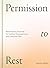 Permission to Rest: Revolutionary Practices for Healing, Empowerment, and Collective Care