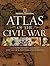 Atlas of the Civil War: A C...