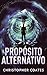 Propósito Alternativo (Portuguese Edition)