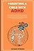 PARENTING A CHILD WITH ADHD...