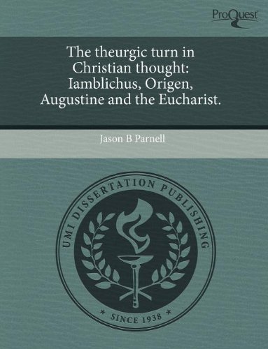 The theurgic turn in Christian thought: Iamblichus, Origen, Augustine and the Eucharist. (Paperback)