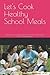 Let's Cook Healthy School M...