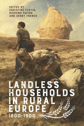 Landless Households in Rural Europe, 1600-1900 (Boydell Studies in Rural History, 3)