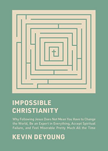 Impossible Christianity: Why Following Jesus Does Not Mean You Have to Change the World, Be an Expert in Everything, Accept Spiritual Failure, and Feel Miserable Pretty Much All the Time (Hardcover)