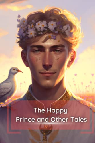 The Happy Prince and Other Tales: Unexpected Adventures of a Golden Statue