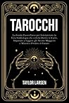Tarocchi: La Guida Passo-Passo per Interpretare la Vera Simbologia che si Cela Dietro le Carte, Imparare a Leggere gli Arcani Maggiori e Minori e Predire il Futuro (Italian Edition) Tarocchi: La Guida Passo-Passo per Interpretare la Vera Simbologia che si Cela Dietro le Carte, Imparare a Leggere gli Arcani Maggiori e Minori e Predire il Futuro (Italian Edition)