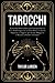 Tarocchi: La Guida Passo-Passo per Interpretare la Vera Simbologia che si Cela Dietro le Carte, Imparare a Leggere gli Arcani Maggiori e Minori e Predire il Futuro (Italian Edition)