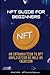 Nft Guide For Beginners: An Introduction to NFT Application As Well As Creation