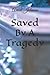Saved By A Tragedy