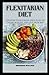 FLEXITARIAN DIET: UPDATED VEGETARIAN DIET PLAN TO LOOSE WEIGHT AND STAY HEALTHY