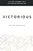 Victorious: A 21 Day Journey to a Victorious Prayer Life