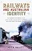 Railways and Australian Identity by Keith Hallett Railways and Australian Identity by Keith Hallett