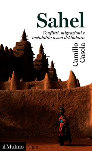 Sahel: Conflitti, migrazioni e instabilità a sud del Sahara (Universale Paperbacks il Mulino) (Italian Edition)