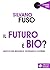 IL FUTURO E' BIO?