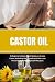 Castor Oil: A Beginner's Qu...