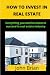 How to invest in real estat...