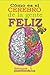 Cómo es el CEREBRO de la gente FELIZ by Ediciones Puentes de Luz
