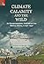 Climate, Calamity and the Wild by Ranjan Chakrabarti