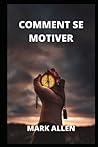 "Comment Se Motiver" (French Edition)