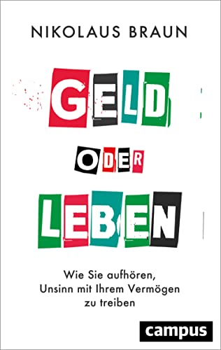 Geld oder Leben: Wie Sie aufhören, Unsinn mit Ihrem Vermögen zu treiben (German Edition)