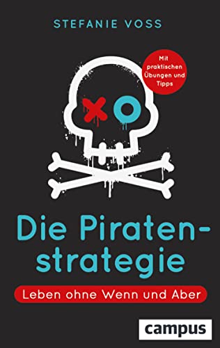 Die Piratenstrategie: Leben ohne Wenn und Aber (German Edition)