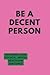 Be A Decent Person: Masteri...