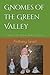 Gnomes of the Green Valley:...