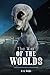 The War of The Worlds: Unabridged with Original Text by the Father of Science Fiction, HG Wells