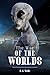 The War of The Worlds: Large Print, Unabridged with Original Text by the Father of Science Fiction, HG Wells