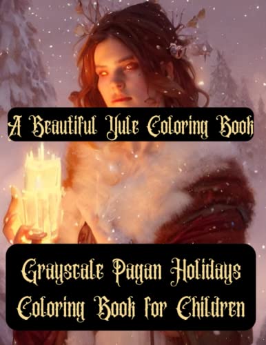A Beautiful Yule Coloring Book - Grayscale Detailed Yule Book for Kids - Kids Pagan Books - Coloring Norse Pagan Books - A Pagan Holidays Coloring Book for Children (Paperback)