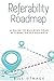 Referability Roadmap by Bill Utnage