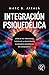 Integración Psiquedélica: Lógicas no ordinarias y retos de la psicoterapia en estados expandidos de consciencia