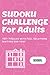 Sudoku Challenge For Adults by Tse