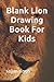 Blank Lion Drawing Book For Kids by Sajjan Singh