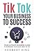 TIK TOK YOUR BUSINESS TO SUCCESS by Herbert King
