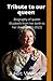 Tribute to our Queen: Biogr...