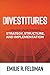 Divestitures: Creating Value Through Strategy, Structure, and Implementation